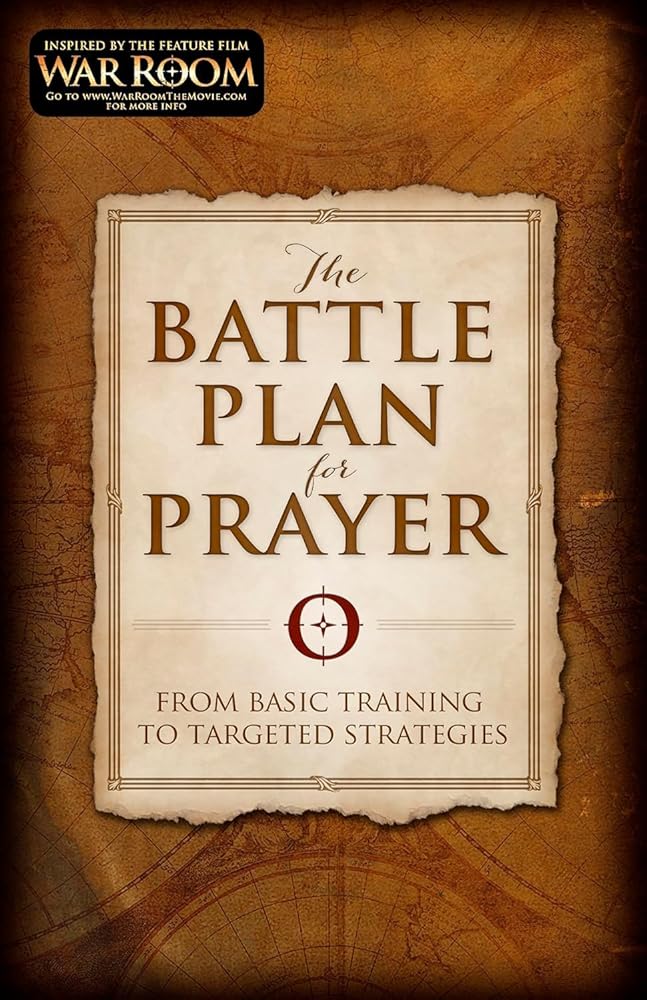 The Battle Plan for Prayer: From Basic Training to Targeted Strategies by Stephen Kendrick, Alex Kendrick