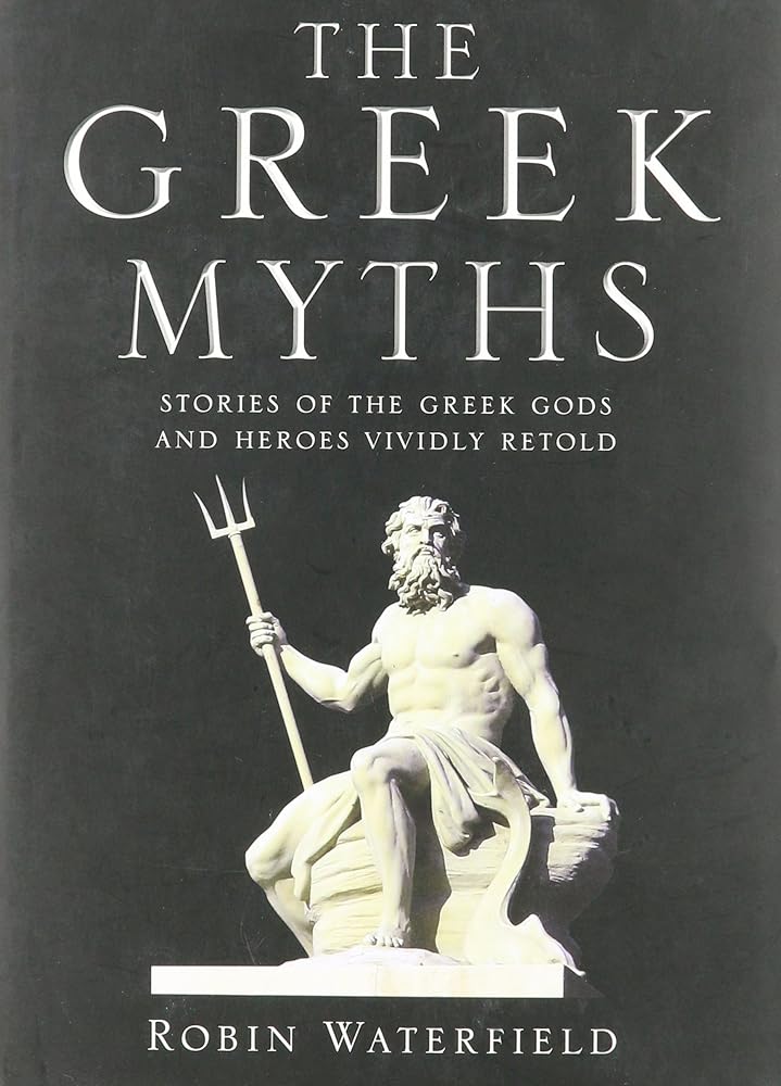 Greek Myths: Illustrated Stories of the Greek Gods and Heroes by Robin Waterfield