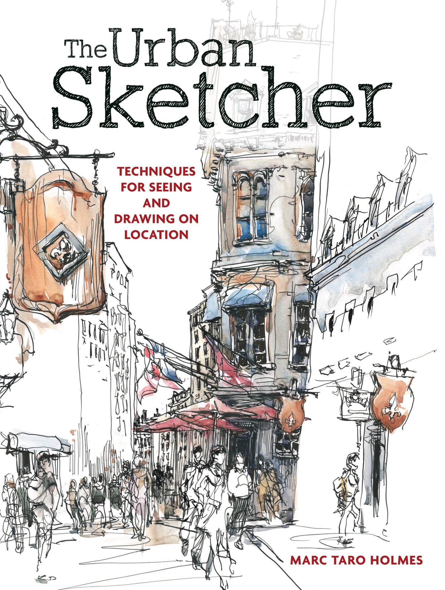The Urban Sketcher - Techniques for Seeing and Drawing on Location
