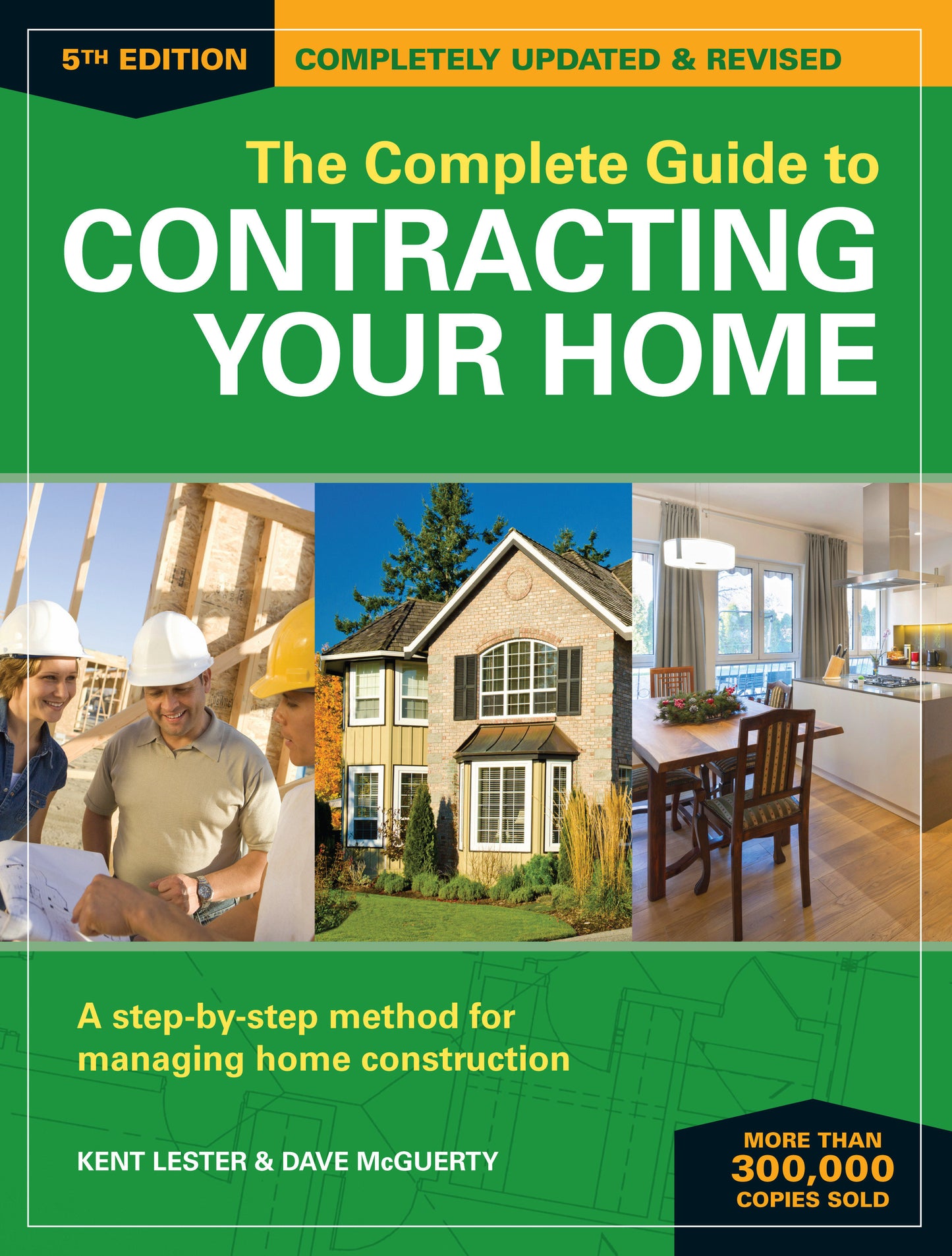 The Complete Guide to Contracting Your Home - A Step-by-Step Method for Managing Home Construction