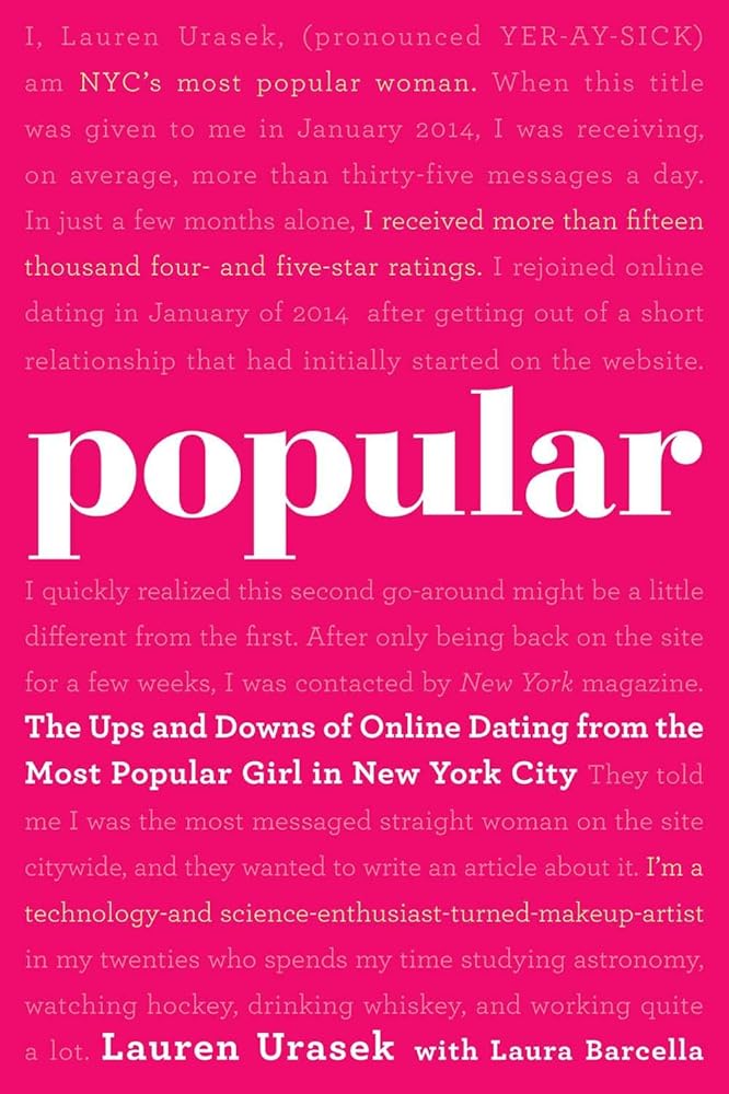 Popular: The Ups and Downs of Online Dating from the Most Popular Girl in New York City by Lauren Urasek, Laura Barcella