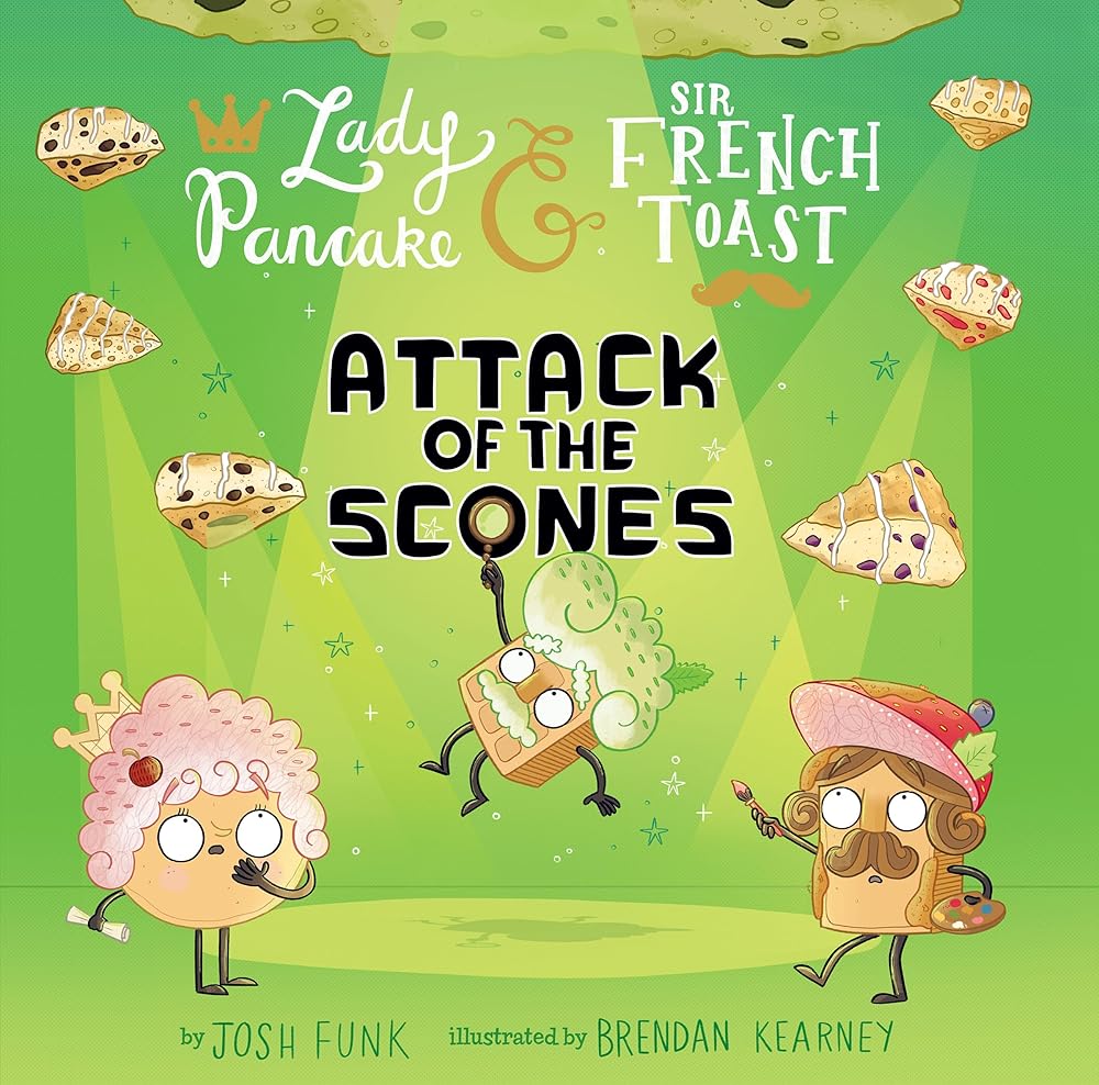 Attack of the Scones (Volume 6) (Lady Pancake & Sir French Toast) by Josh Funk, Brendan Kearney