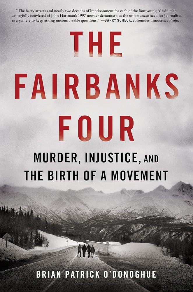 The Fairbanks Four: Murder, Injustice, and the Birth of a Movement by Brian Patrick O’Donoghue