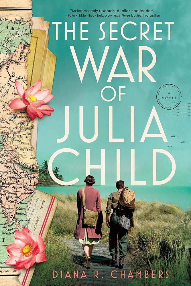 The Secret War of Julia Child: A Novel by Diana R. Chambers