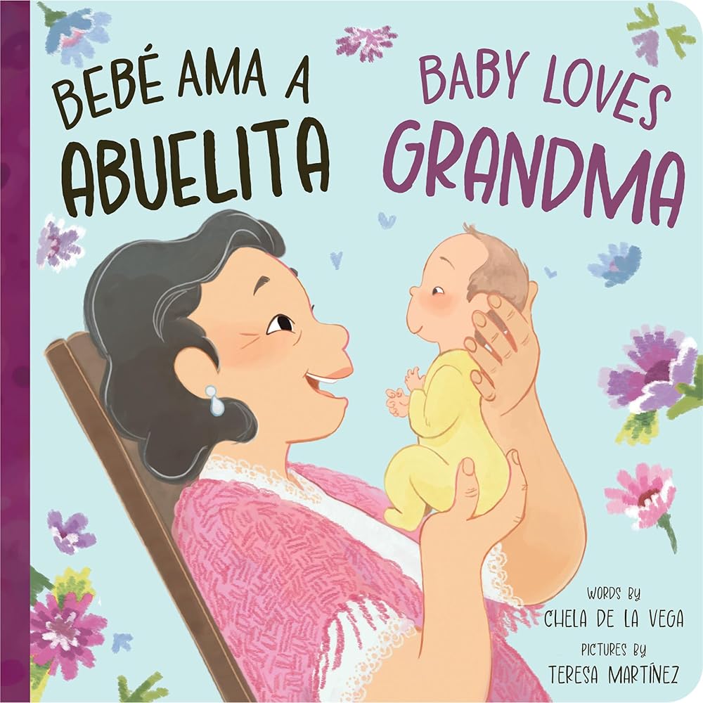 Bebé Ama a Abuelita / Baby Loves Grandma: A Bilingual Book that Celebrates the Bond Between Bebés y Abuelitas! (Bebé Ama/Baby Loves, 2) by Chela de la Vega, Teresa Martínez