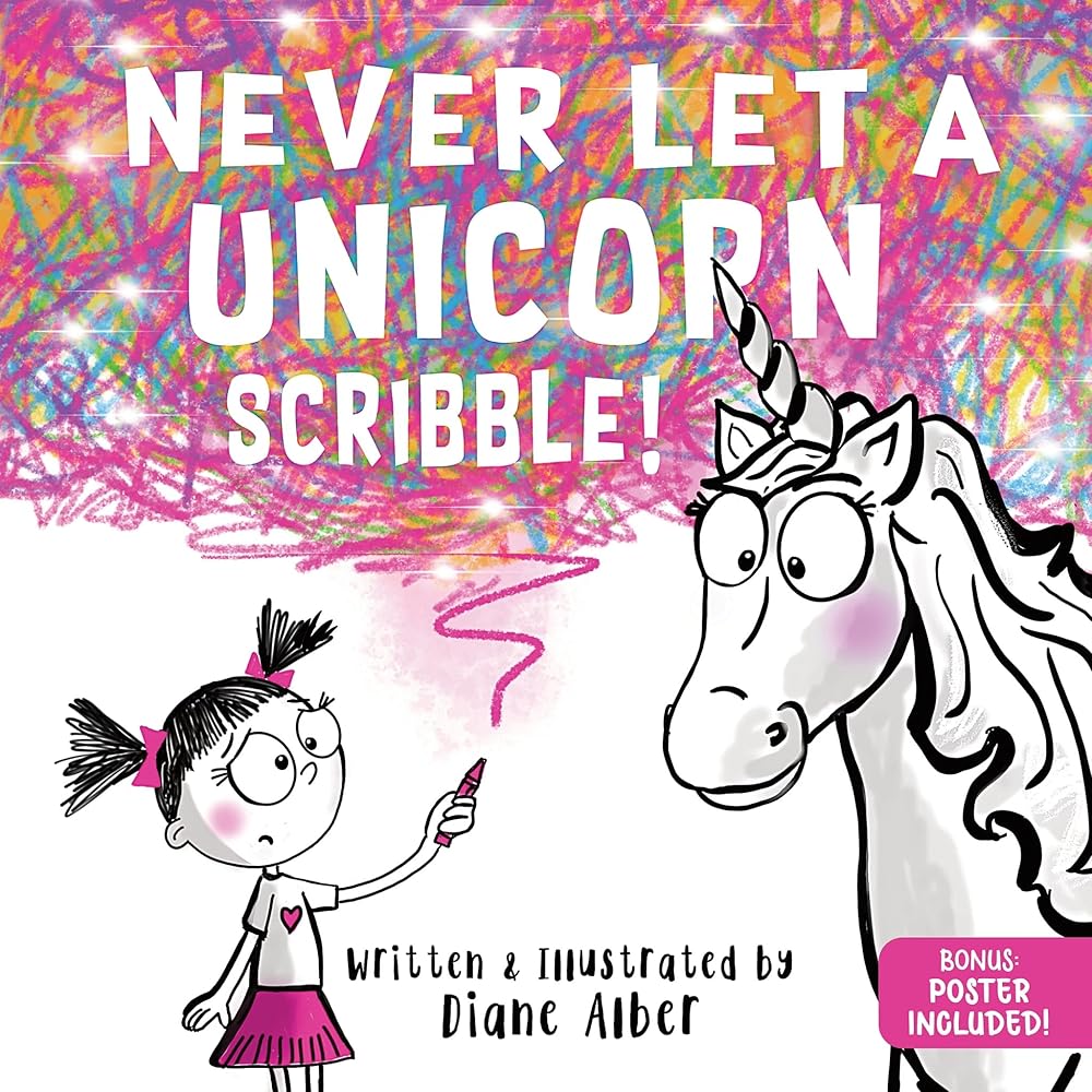 Never Let a Unicorn Scribble: A Magical Picture Book for Creative Kids! by Diane Alber
