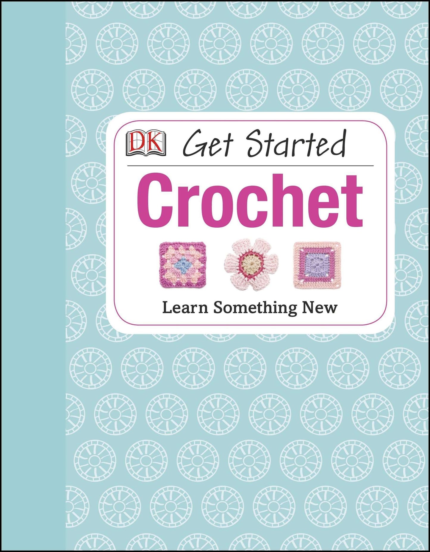 Get Started: Crochet - Learn Something New (Get Started)