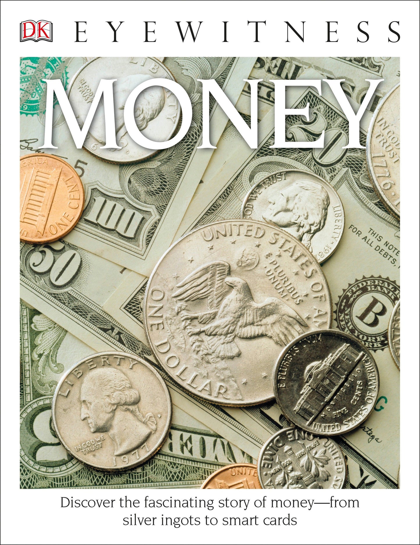 Eyewitness Money - Discover the Fascinating Story of Money�from Silver Ingots to Smart Cards (DK Eyewitness)