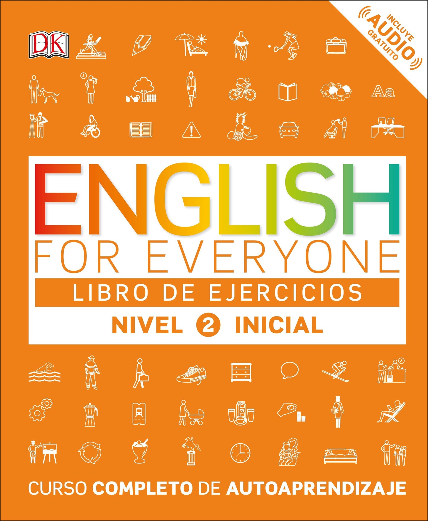 English for Everyone: Nivel 2: Inicial, Libro de Ejercicios, English for Everyone: Level 2: Beginner, Practice Book - Curso completo de autoaprendizaje, A Complete Self-Study Program (DK English for Everyone)