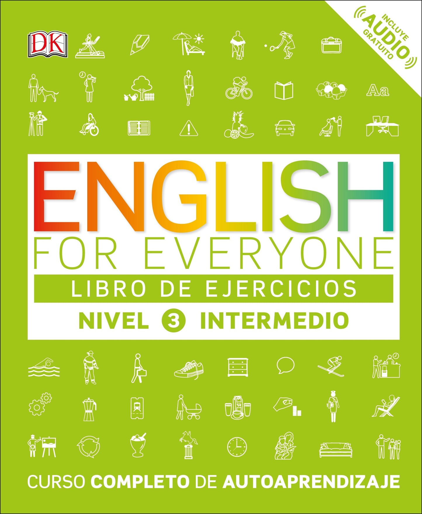 English for Everyone: Nivel 3: Intermedio, Libro de Ejercicios, English for Everyone: Level 3: Intermediate, Practice Book - Curso completo de autoaprendizaje, A Complete Self-Study Program (DK English for Everyone)