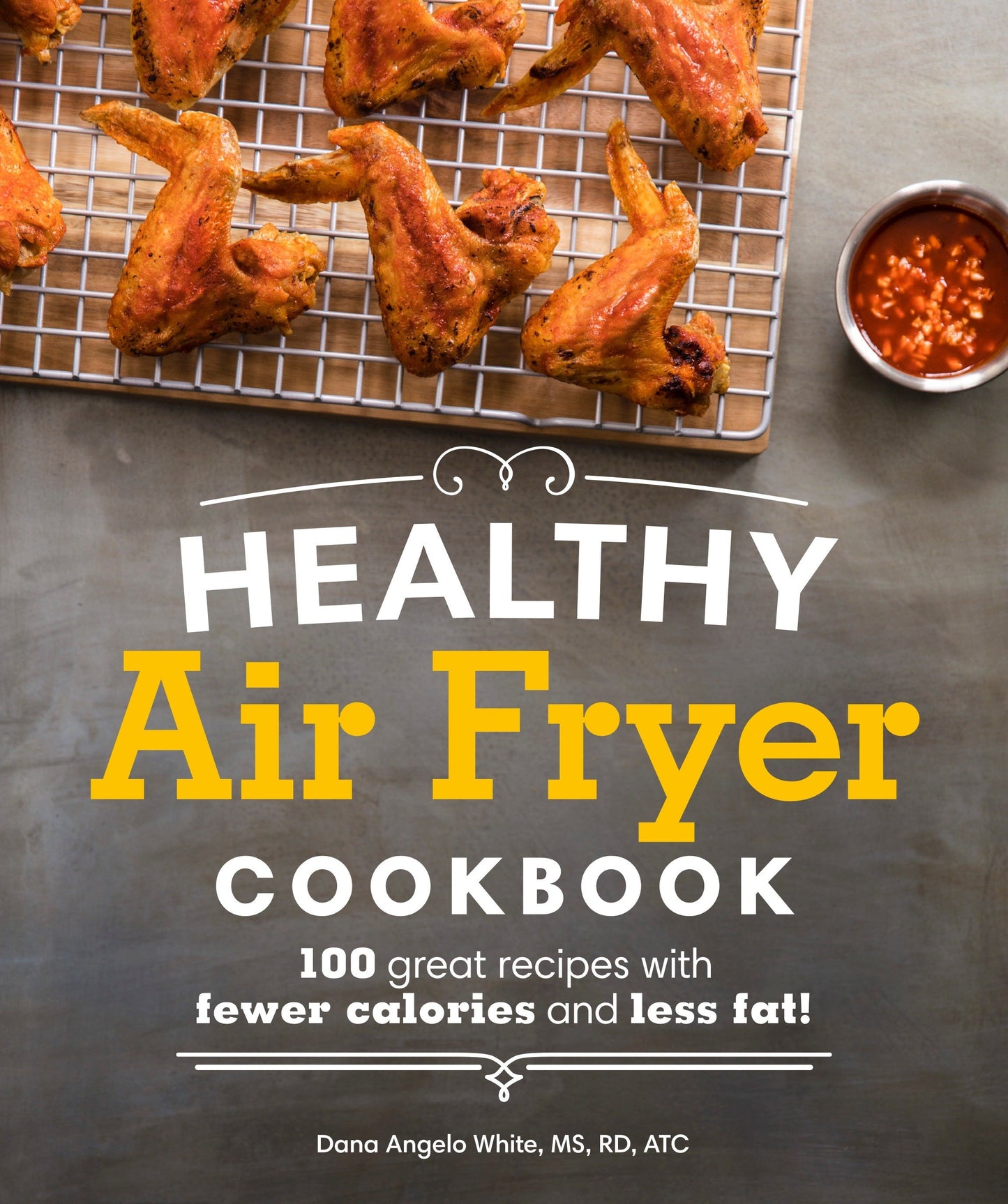 Healthy Air Fryer Cookbook - 100 Great Recipes with Fewer Calories and Less Fat (Healthy Cookbook)