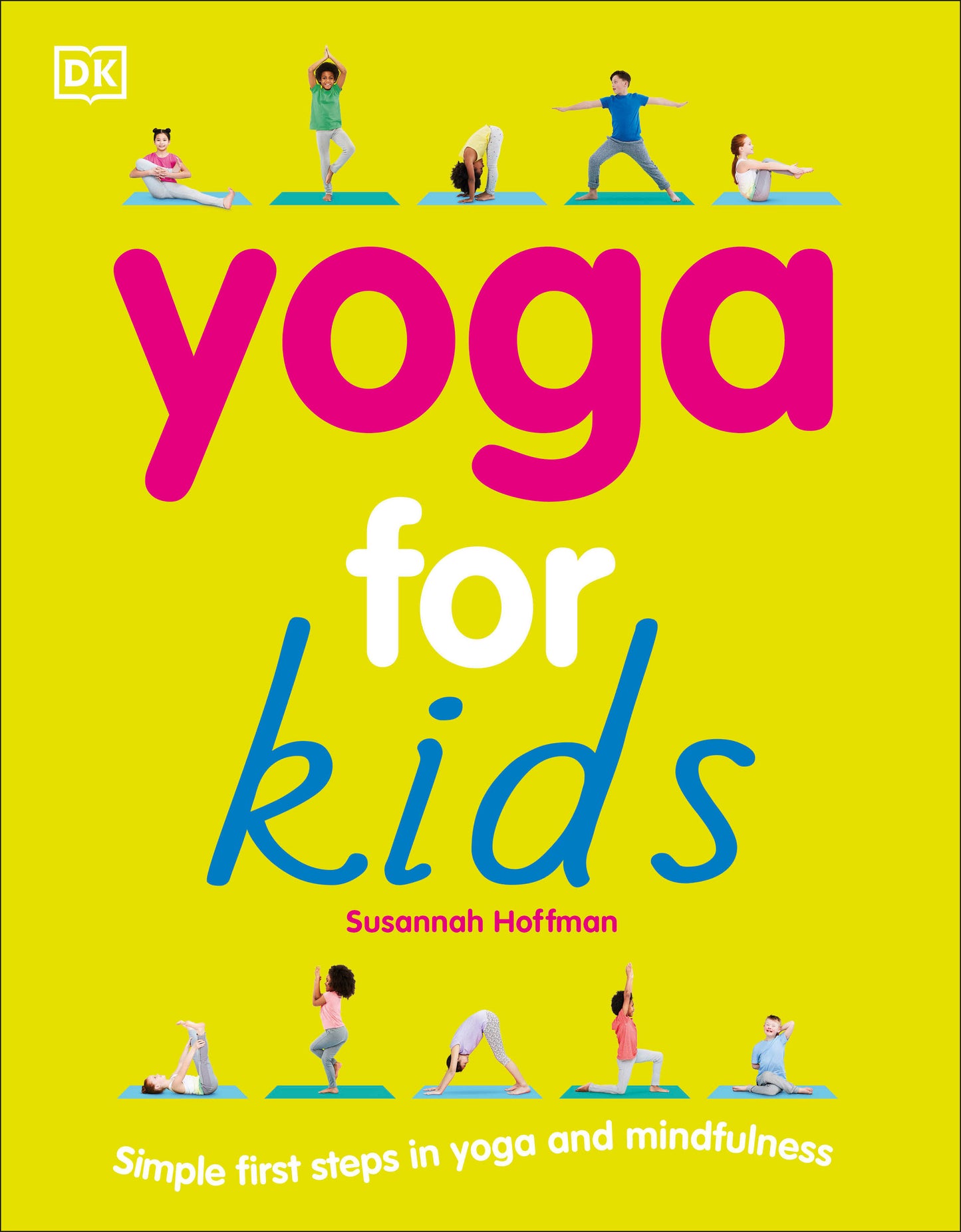 Yoga For Kids - Simple First Steps in Yoga and Mindfulness (Mindfulness for Kids)