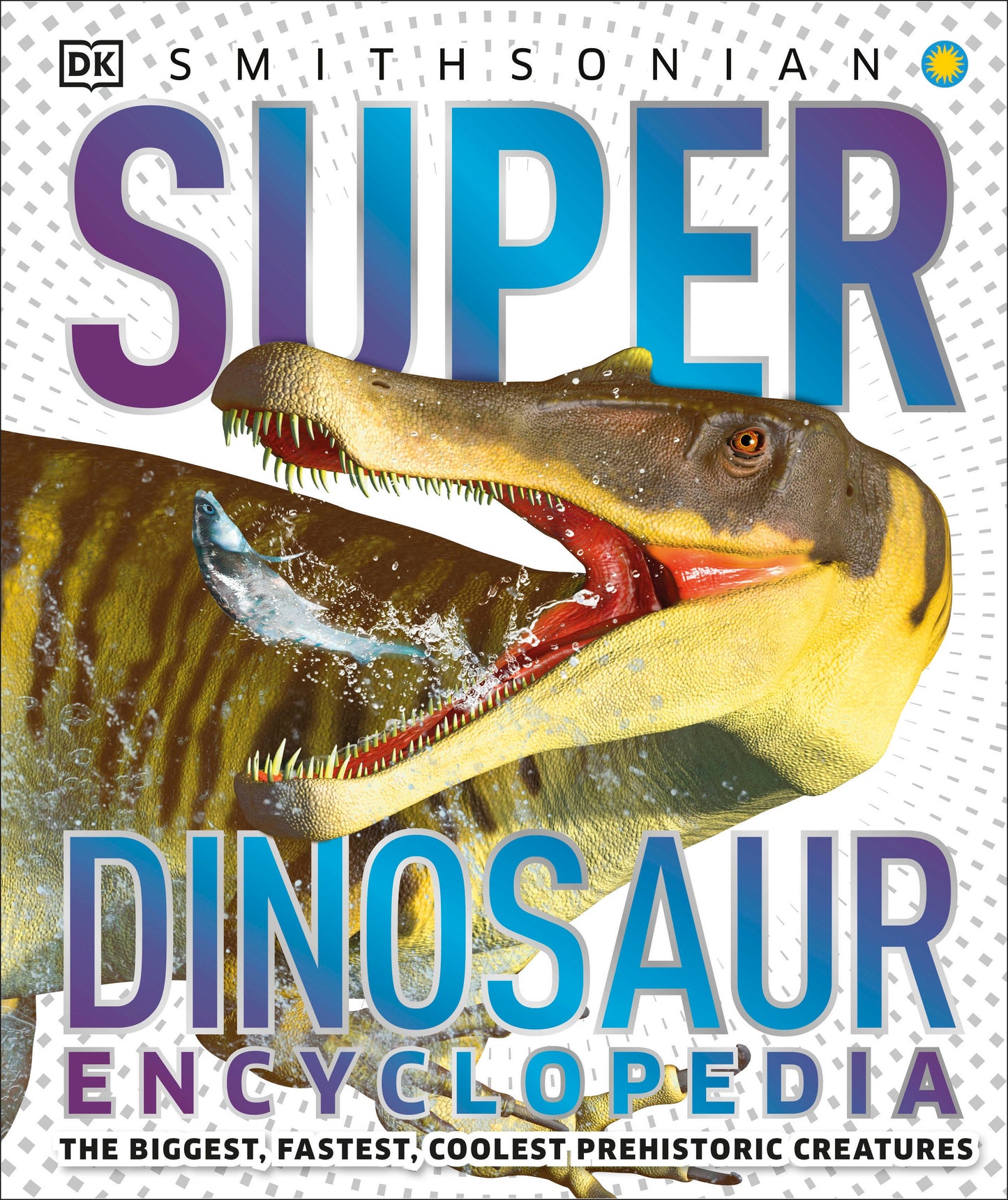 Super Dinosaur Encyclopedia - The Biggest, Fastest, Coolest Prehistoric Creatures (DK Super Nature Encyclopedias)