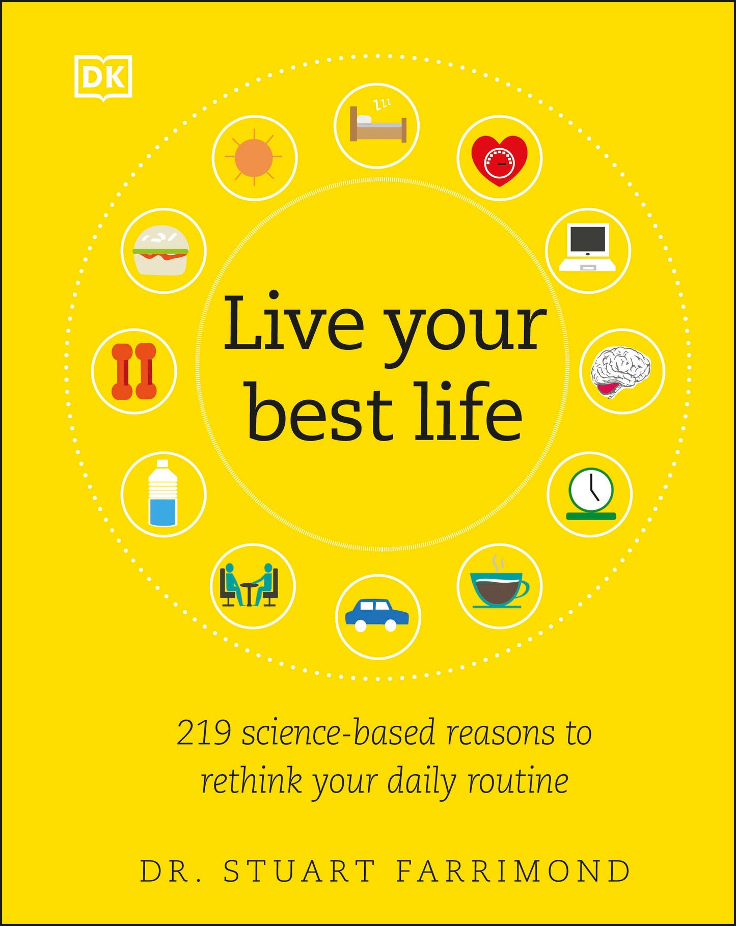 Live Your Best Life - 219 Science-based Reasons to Rethink Your Daily Routine