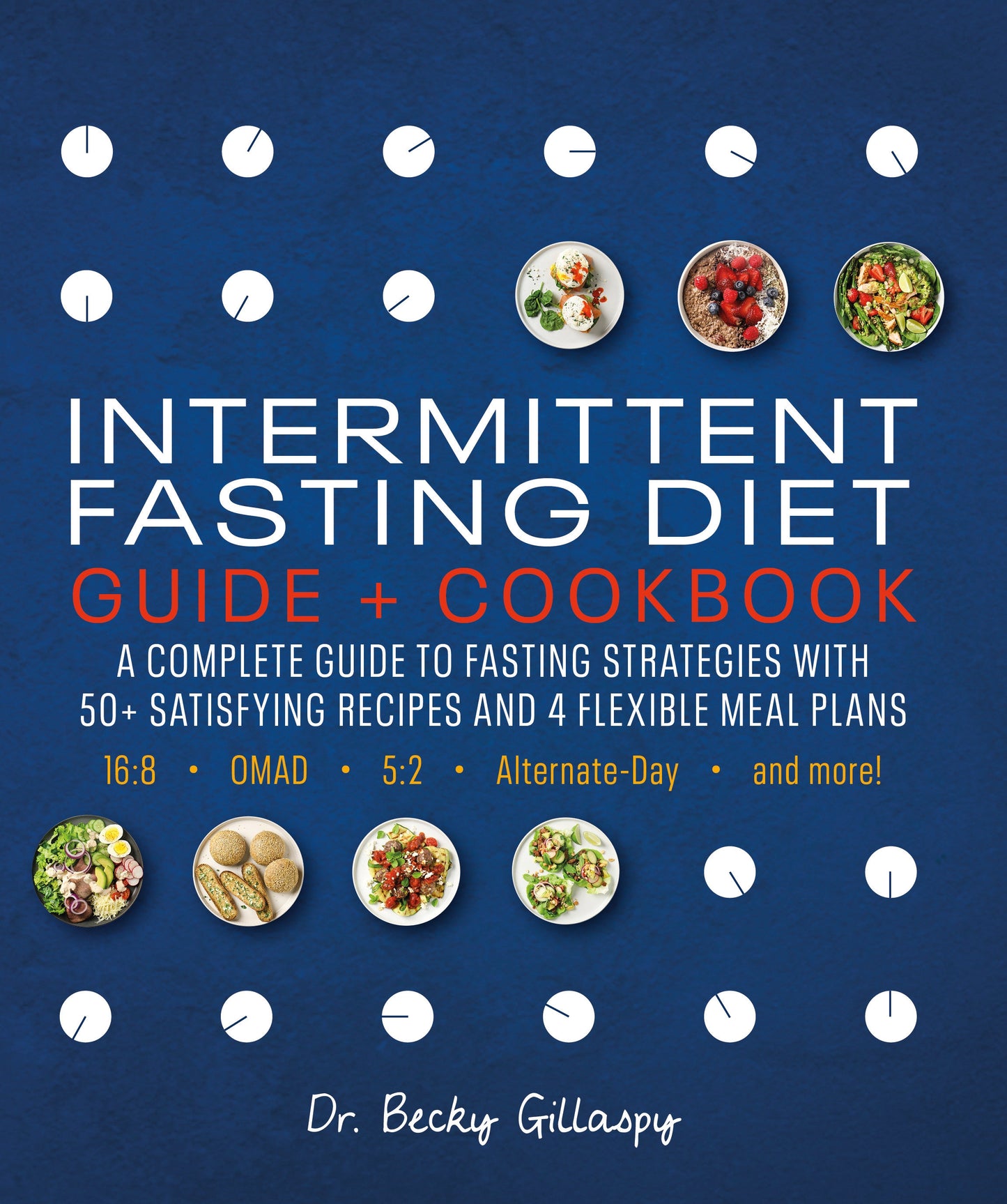 Intermittent Fasting Diet Guide and Cookbook - A Complete Guide to 16:8, OMAD, 5:2, Alternate-day, and More