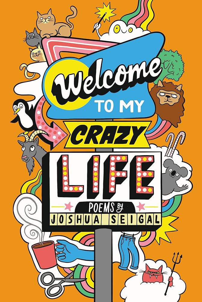 Welcome to My Crazy Life: Poems by the winner of the Laugh Out Loud Award by Joshua Seigal, Chris Piascik