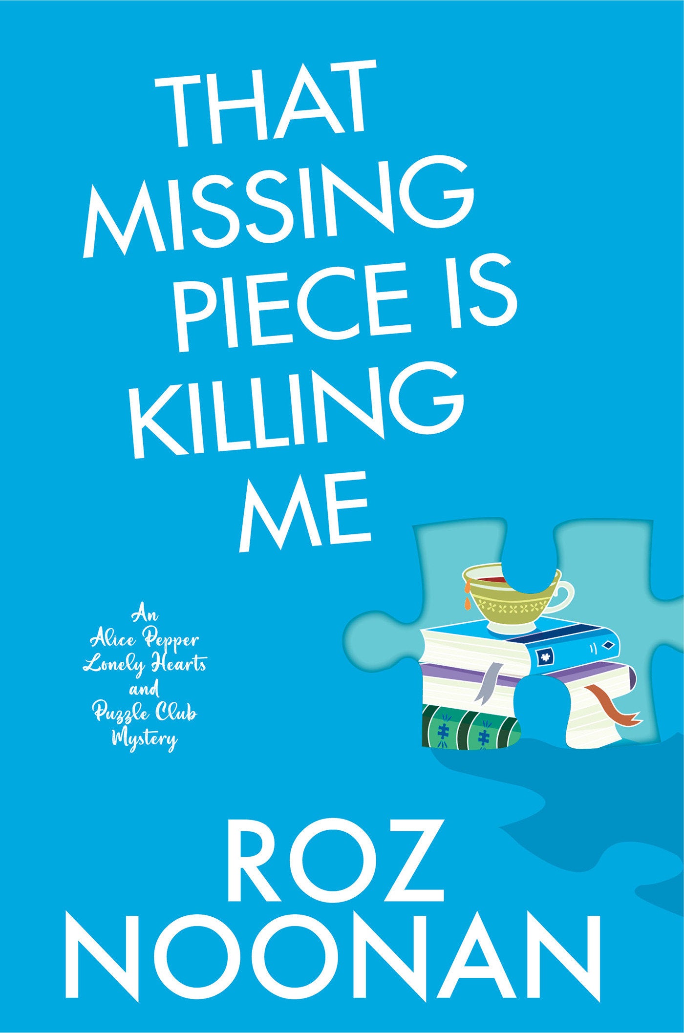 That Missing Piece Is Killing Me (An Alice Pepper Lonely Hearts and Puzzle Club Mystery) (Book:2)