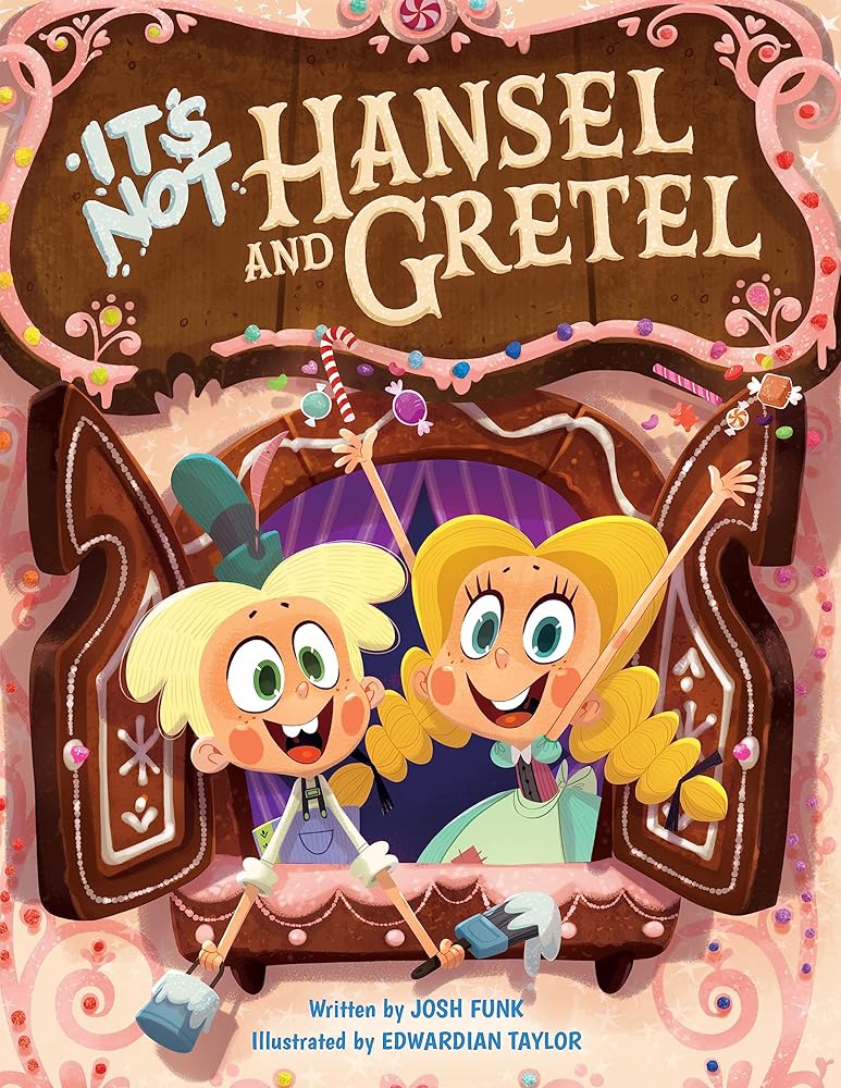 It's Not Hansel and Gretel (It’s Not a Fairy Tale, 2) by Josh Funk, Edwardian Taylor