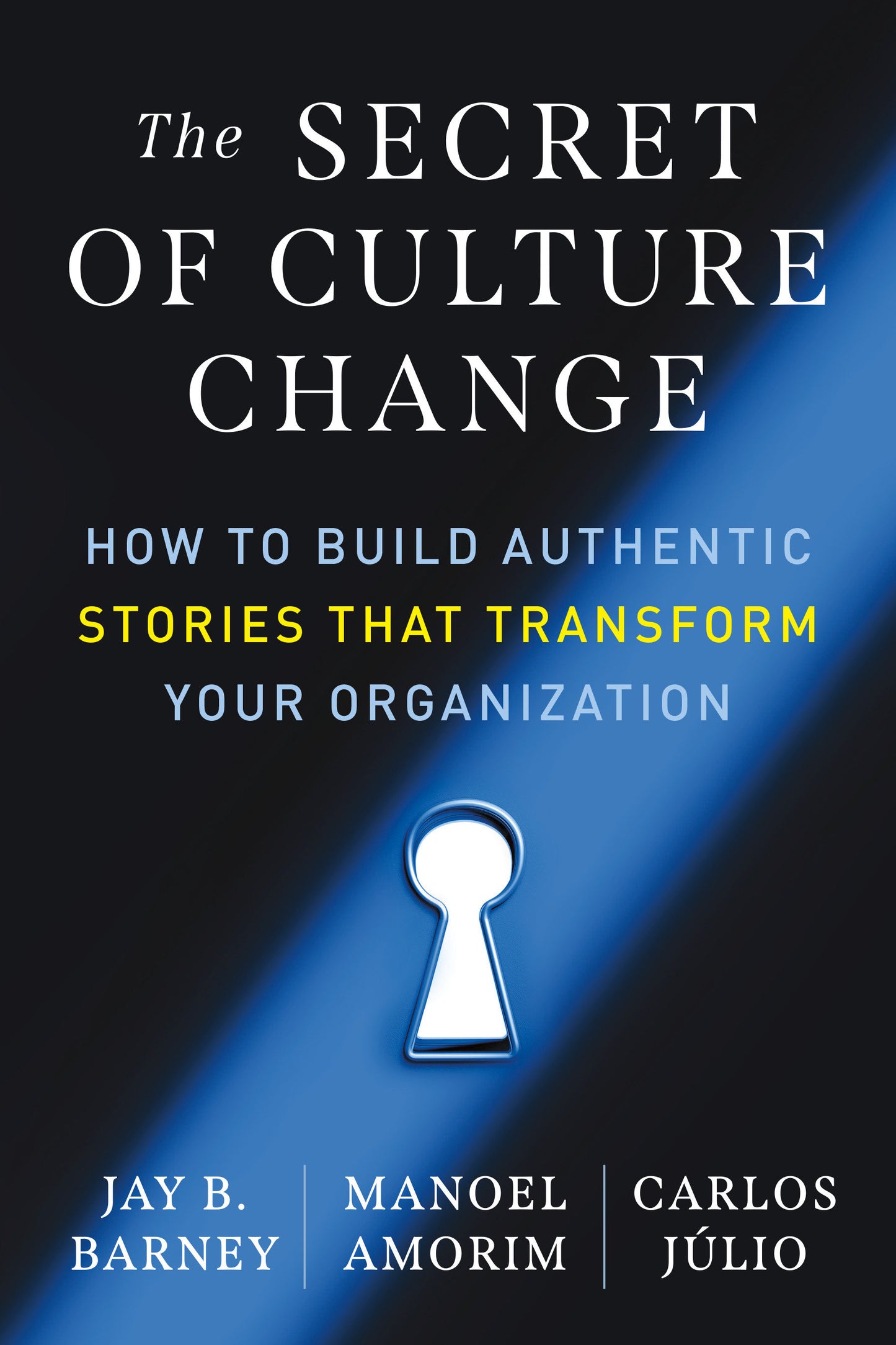 The Secret of Culture Change - How to Build Authentic Stories That Transform Your Organization
