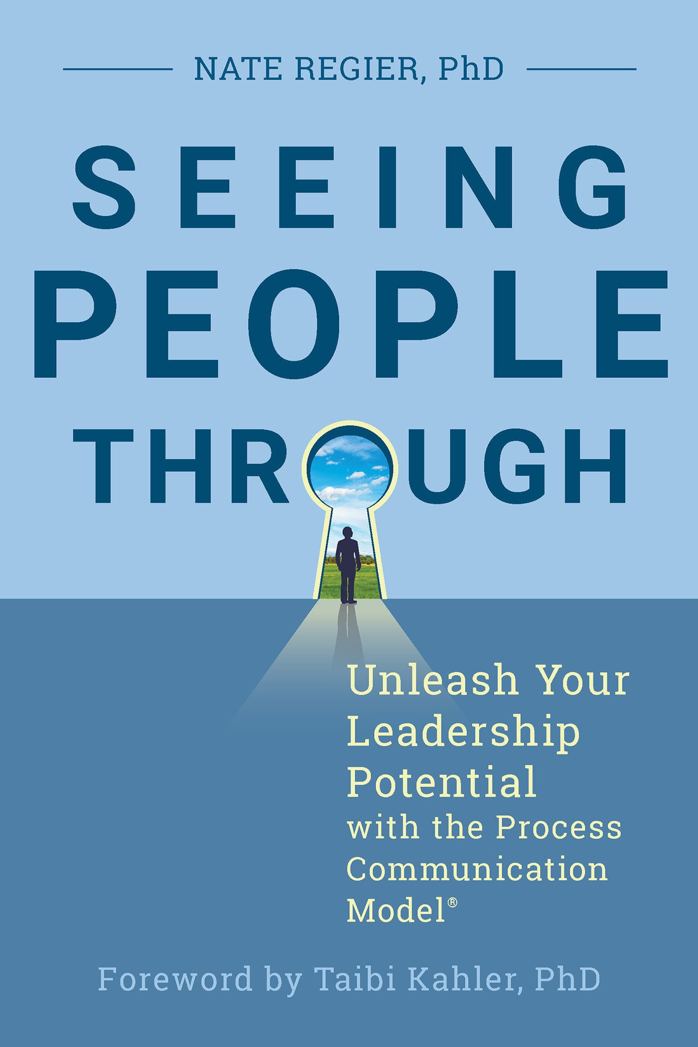 Seeing People Through - Unleash Your Leadership Potential with the Process Communication Model®