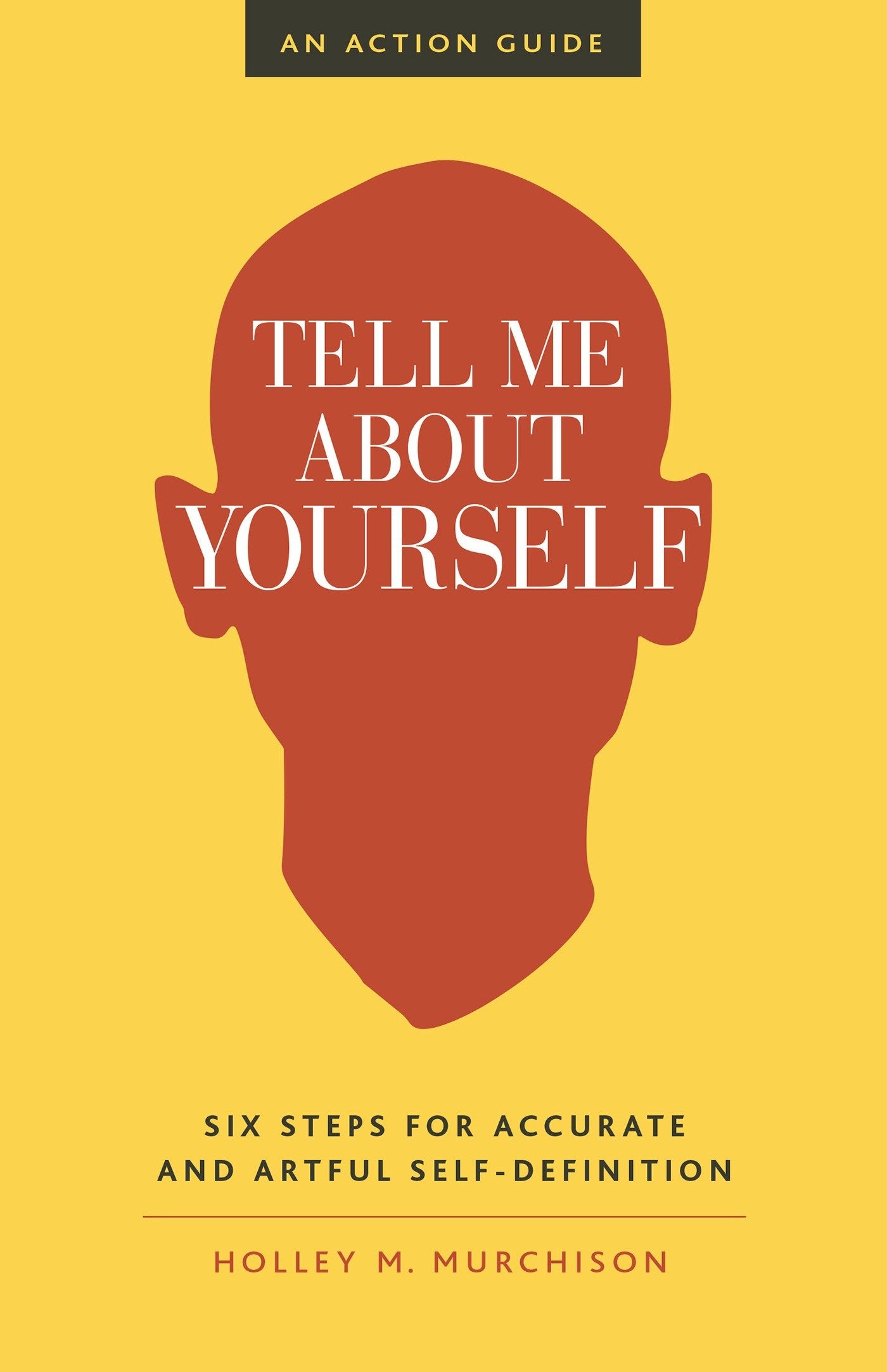 Tell Me About Yourself - Six Steps for Accurate and Artful Self-Definition