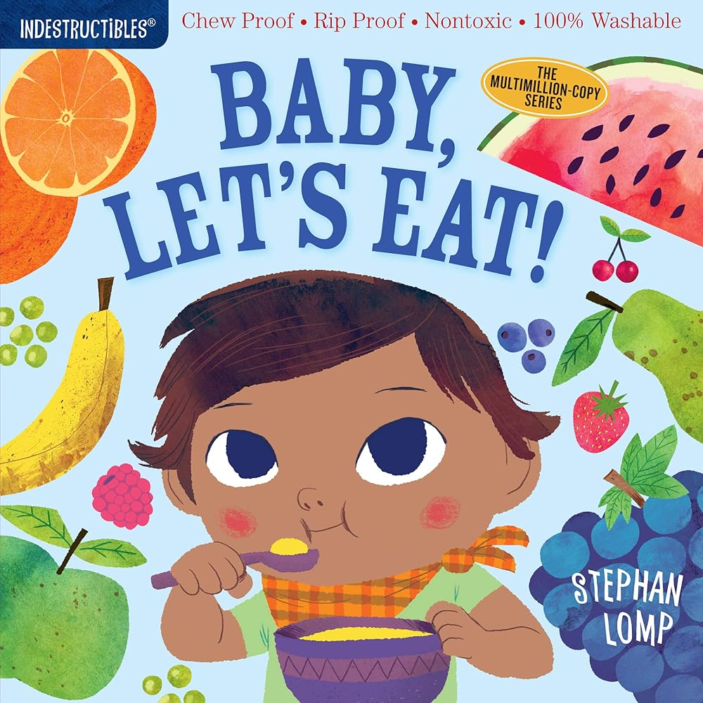 Indestructibles: Baby, Let's Eat!: Chew Proof · Rip Proof · Nontoxic · 100% Washable (Book for Babies, Newborn Books, Safe to Chew) by Amy Pixton, Stephan Lomp