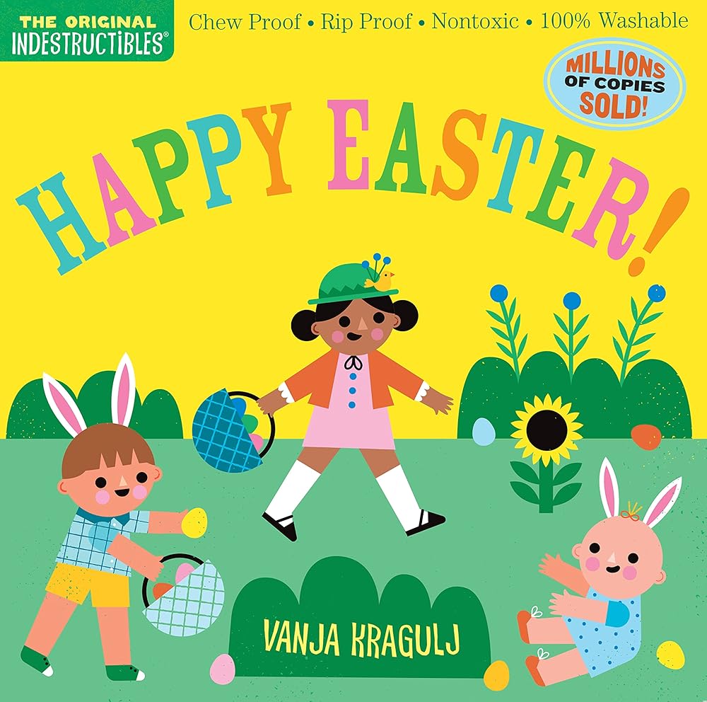 Indestructibles: Happy Easter!: Chew Proof · Rip Proof · Nontoxic · 100% Washable (Book for Babies, Newborn Books, Safe to Chew) by Amy Pixton, Vanja Kragulj