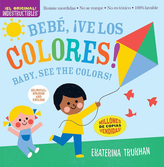 Indestructibles: Bebé, ¡ve los colores! / Baby, See the Colors!: Chew Proof · Rip Proof · Nontoxic · 100% Washable (Book for Babies, Newborn Books, Safe to Chew) (Spanish and English Edition) cover image