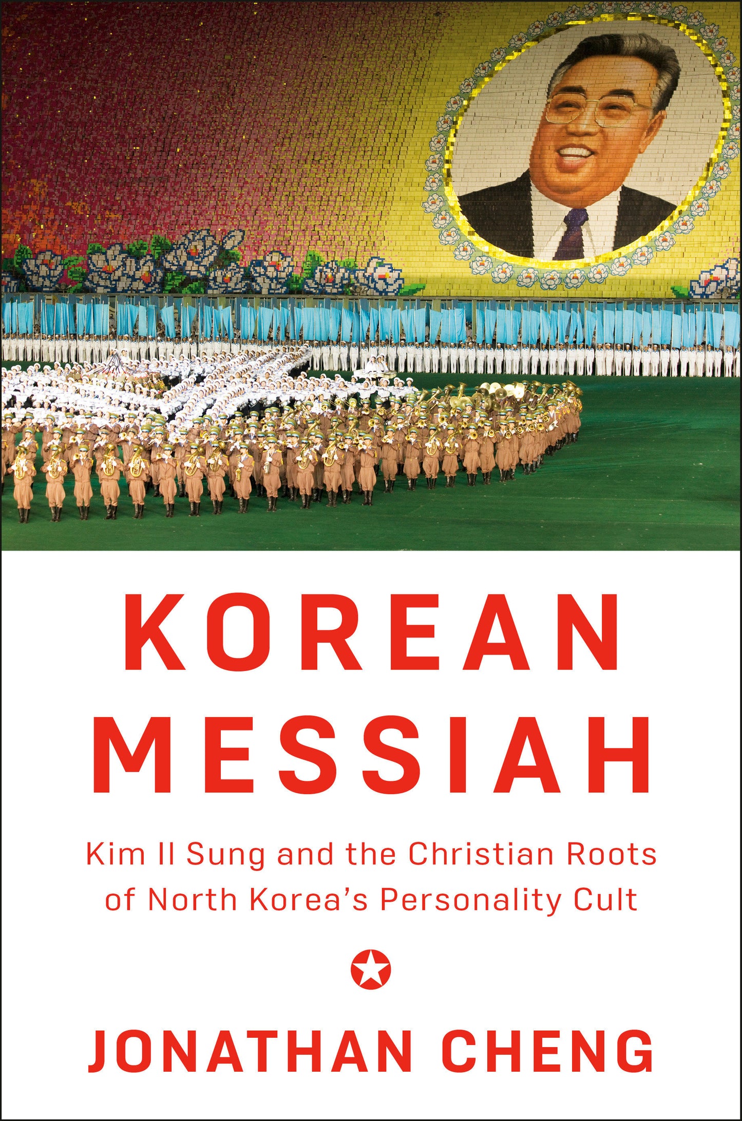Korean Messiah - Kim Il Sung and the Christian Roots of North Korea's Personality Cult