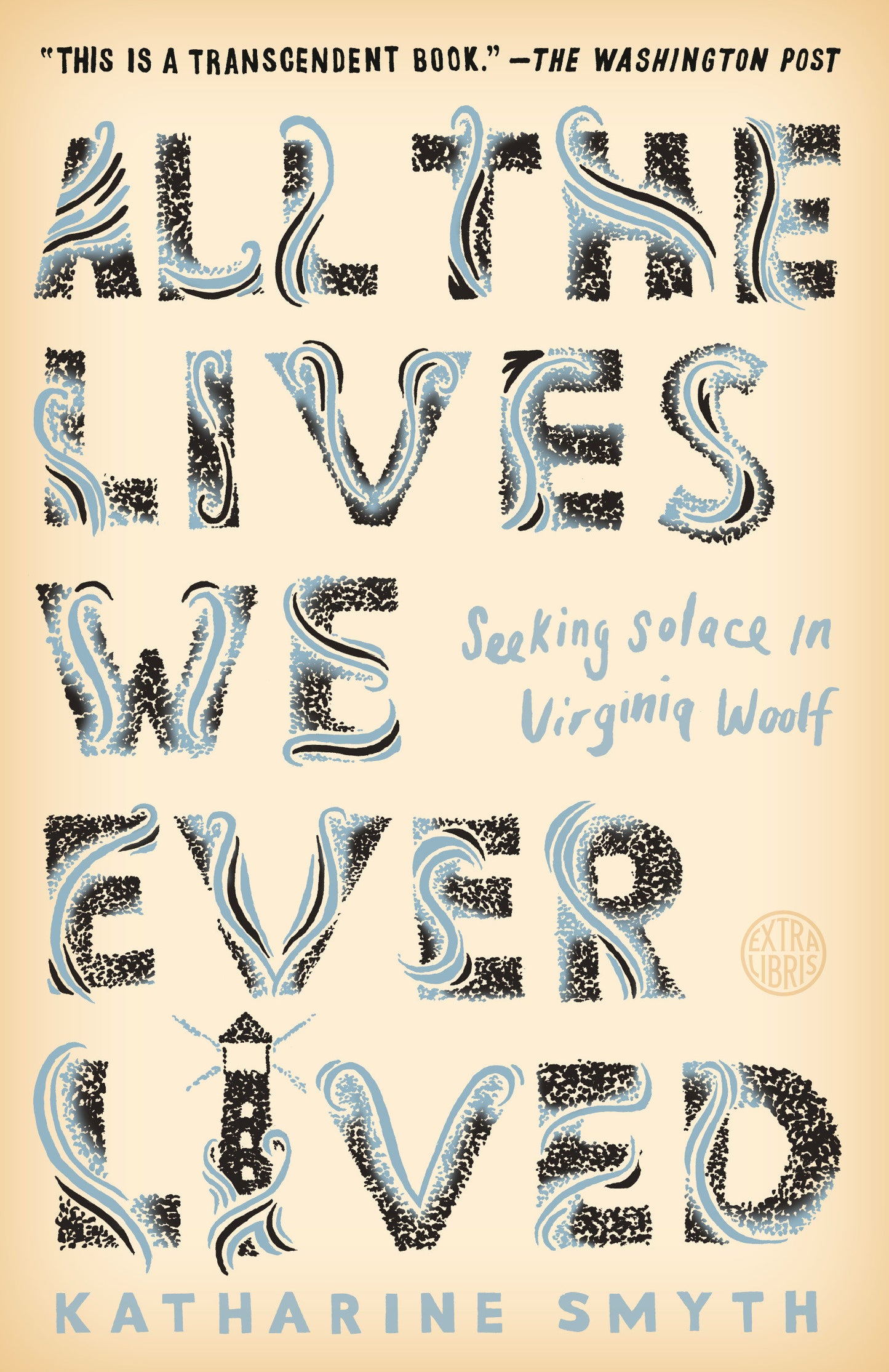 All the Lives We Ever Lived - Seeking Solace in Virginia Woolf