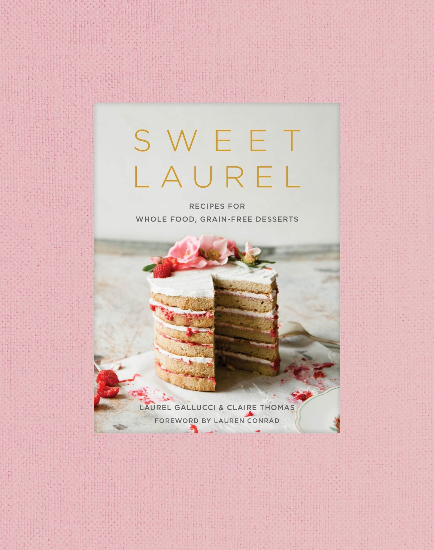 Sweet Laurel - Recipes for Whole Food, Grain-Free Desserts: A Baking Book