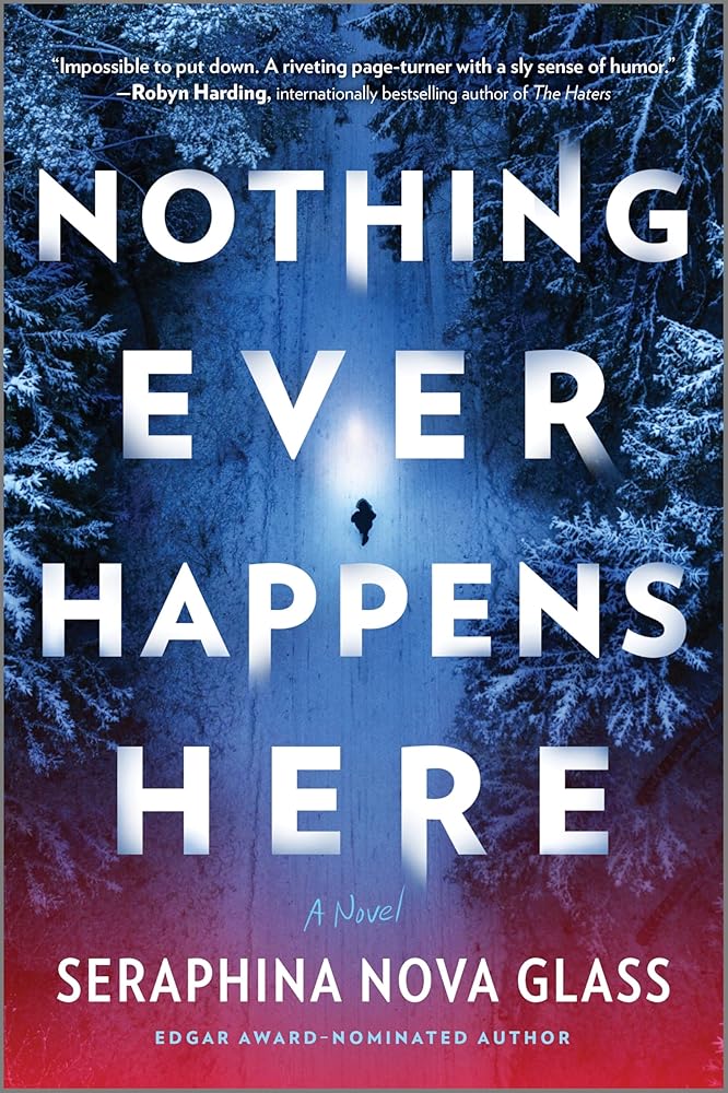 Nothing Ever Happens Here: A Thrilling Tale of Survival, Mystery, and Betrayal in a Quiet American Town by Seraphina Nova Glass
