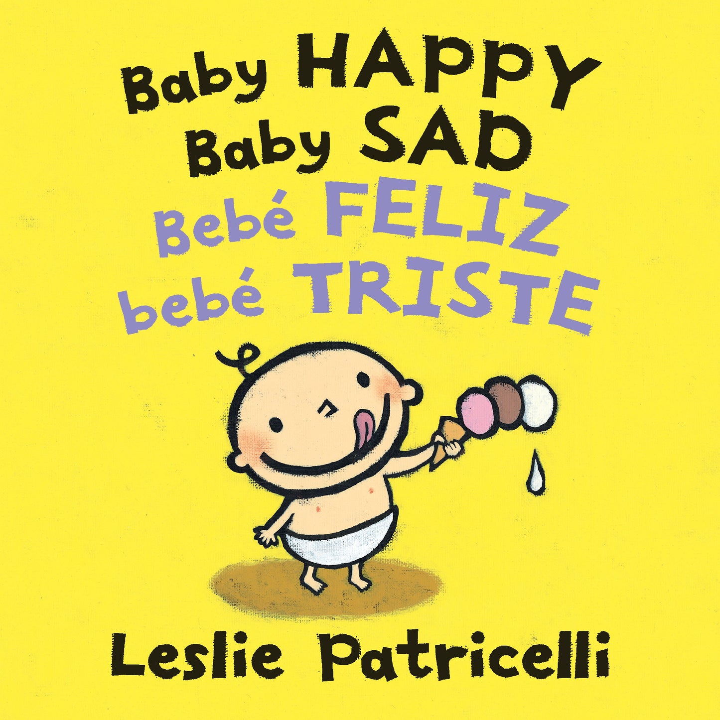 Baby Happy Baby Sad/Bebè feliz bebè triste, Baby Happy Baby Sad/Bebè feliz bebè triste - (A Bilingual Spanish-English Gentle Introduction to Emotions and Big Feelings for Babies and Toddlers) (Leslie Patricelli Board Books)