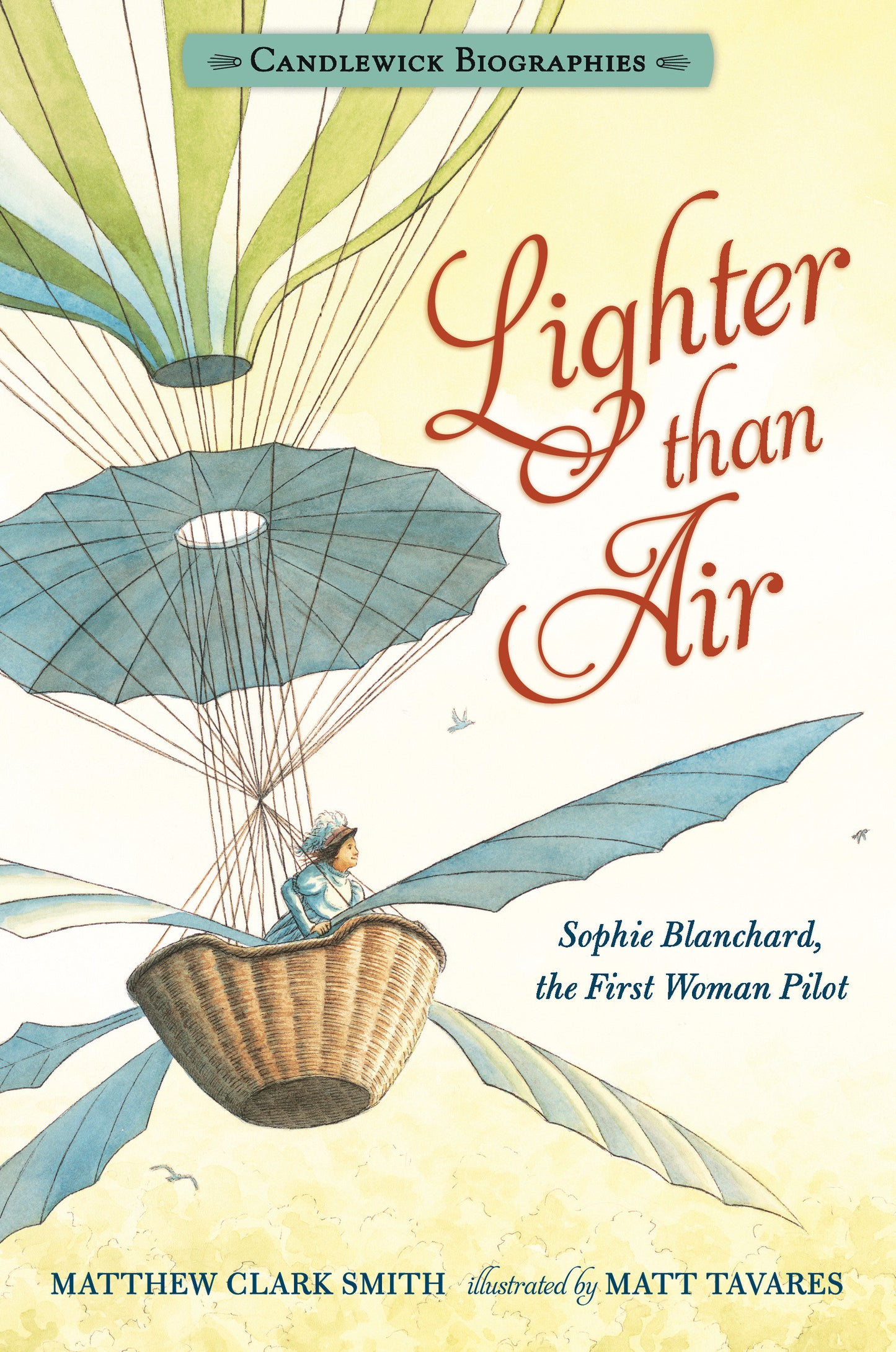 Lighter than Air - Sophie Blanchard, the First Woman Pilot: Candlewick Biographies (Candlewick Biographies)