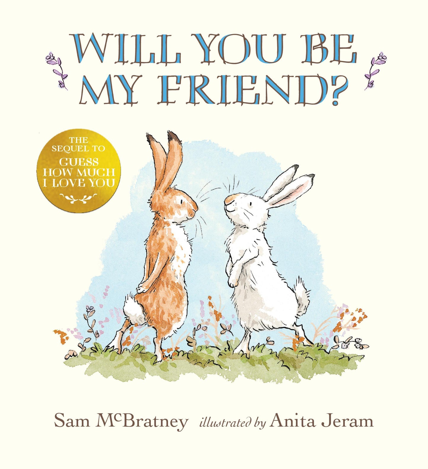 Will You Be My Friend? - (Discover Little Nutbrown Hare's New Friendship in This Follow-Up to 'Guess How Much I Love You' - For Toddlers and Preschoolers) (Guess How Much I Love You)