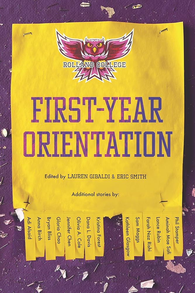 First-Year Orientation by Lauren Gibaldi, Eric Smith, Adi Alsaid, Anna Birch, Bryan Bliss, Gloria Chao, Jennifer Chen, Olivia A. Cole, Dana Davis, Kristina Forest, Kathleen Glasgow, Farah Naz Rishi, Lance Rubin, Aminah Mae Safi