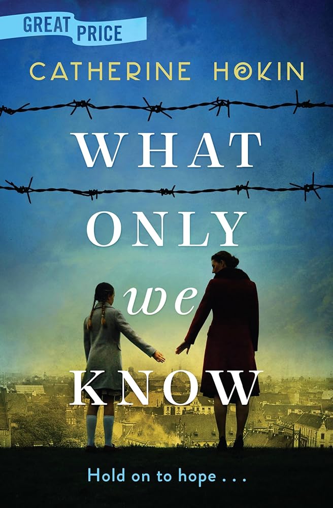 What Only We Know by Catherine Hokin