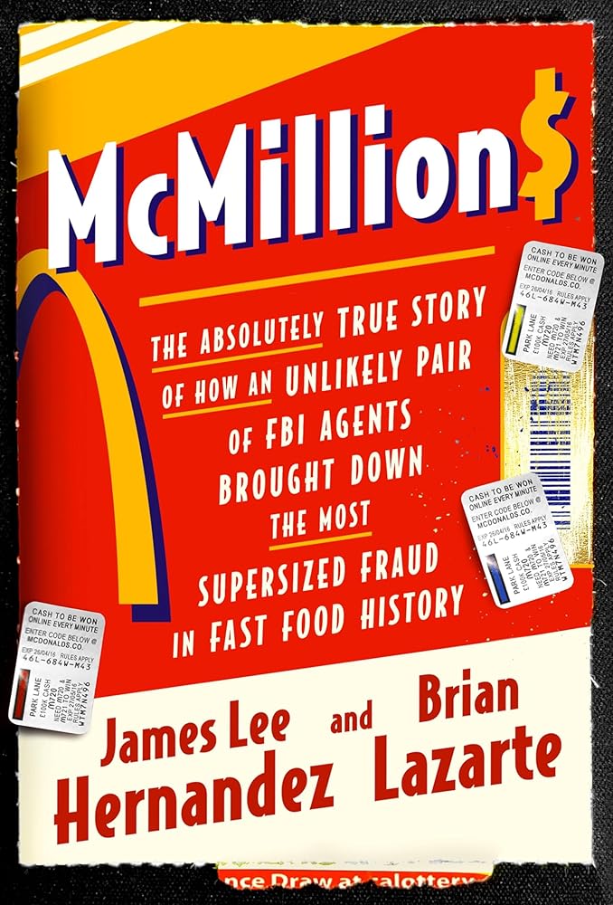 McMillions: The Absolutely True Story of How an Unlikely Pair of FBI Agents Brought Down the Most Supersized Fraud in Fast Food History by James Lee Hernandez, Brian Lazarte