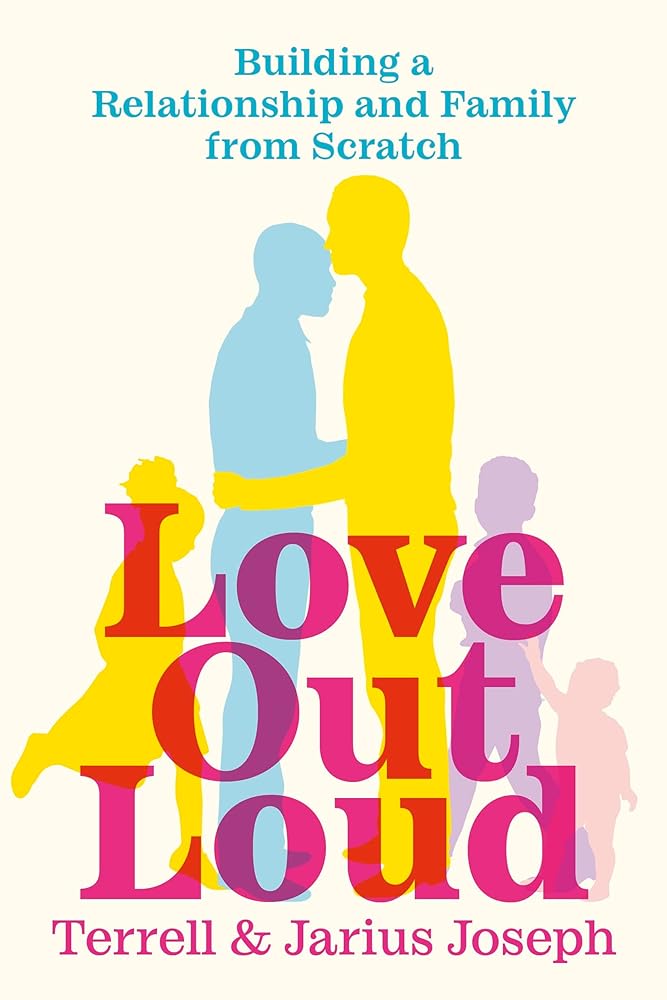 Love Out Loud: Building a Relationship and Family from Scratch by Jarius Joseph, Terrell Joseph