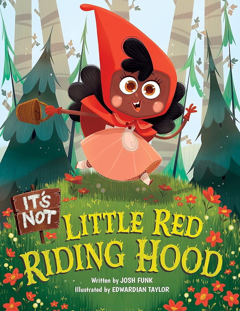 It's Not Little Red Riding Hood (It’s Not a Fairy Tale) by Josh Funk, Edwardian Taylor