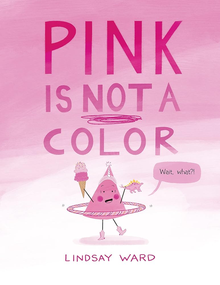 Pink Is Not a Color (Color Friends) by Lindsay Ward