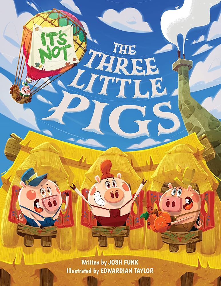 It's Not The Three Little Pigs (It’s Not a Fairy Tale) by Josh Funk, Edwardian Taylor