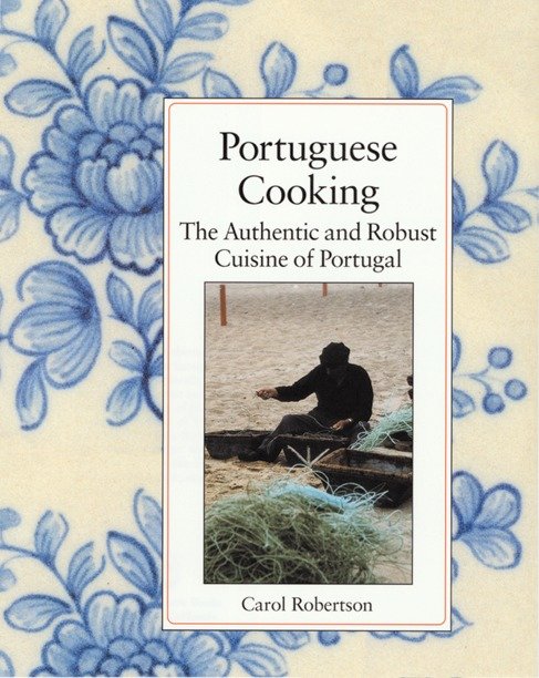 Portuguese Cooking - The Authentic and Robust Cuisine of Portugal