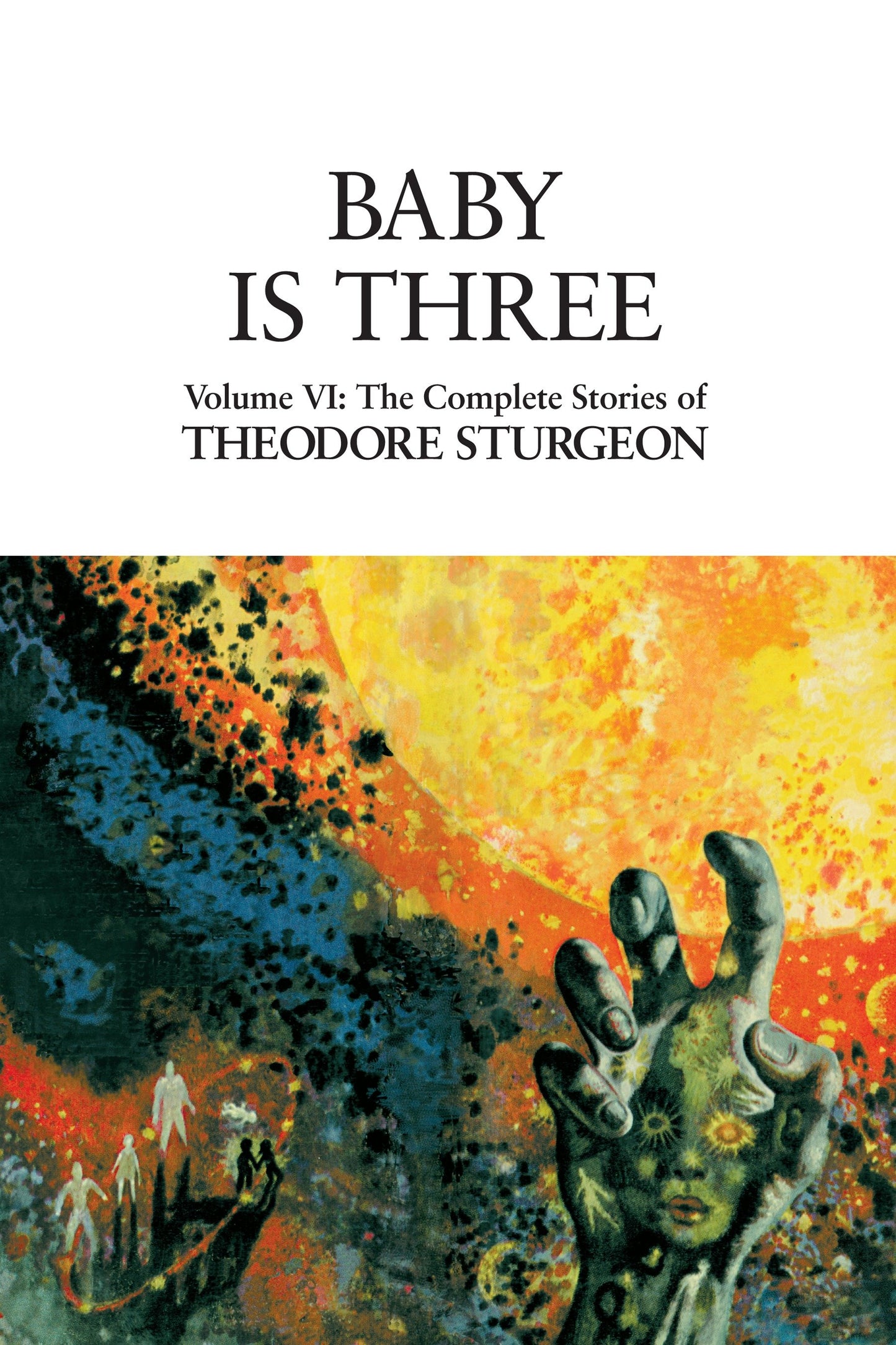 Baby Is Three - Volume VI: The Complete Stories of Theodore Sturgeon (The Complete Stories of Theodore Sturgeon) (Book:6)