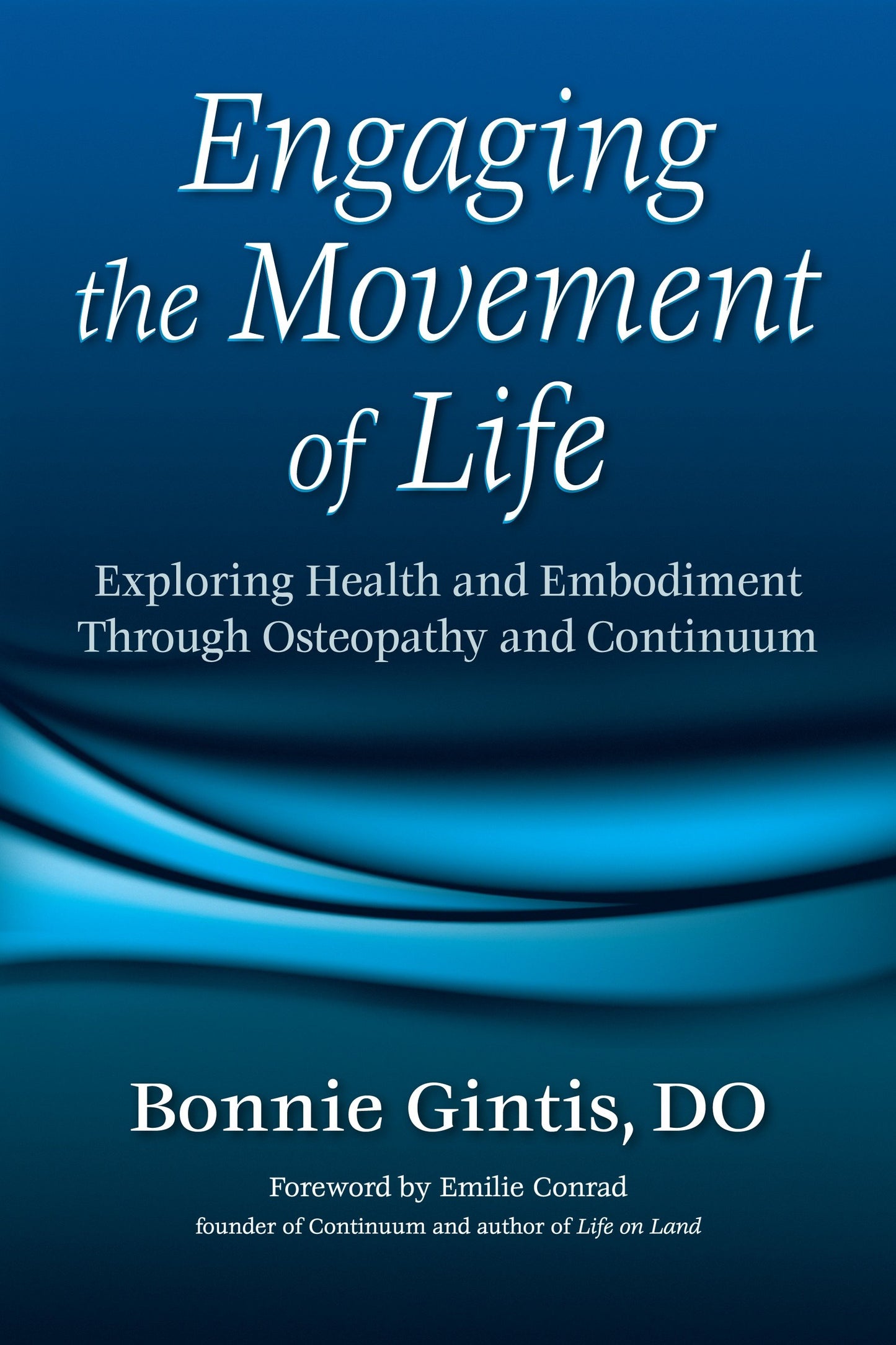 Engaging the Movement of Life - Exploring Health and Embodiment Through Osteopathy and Continuum