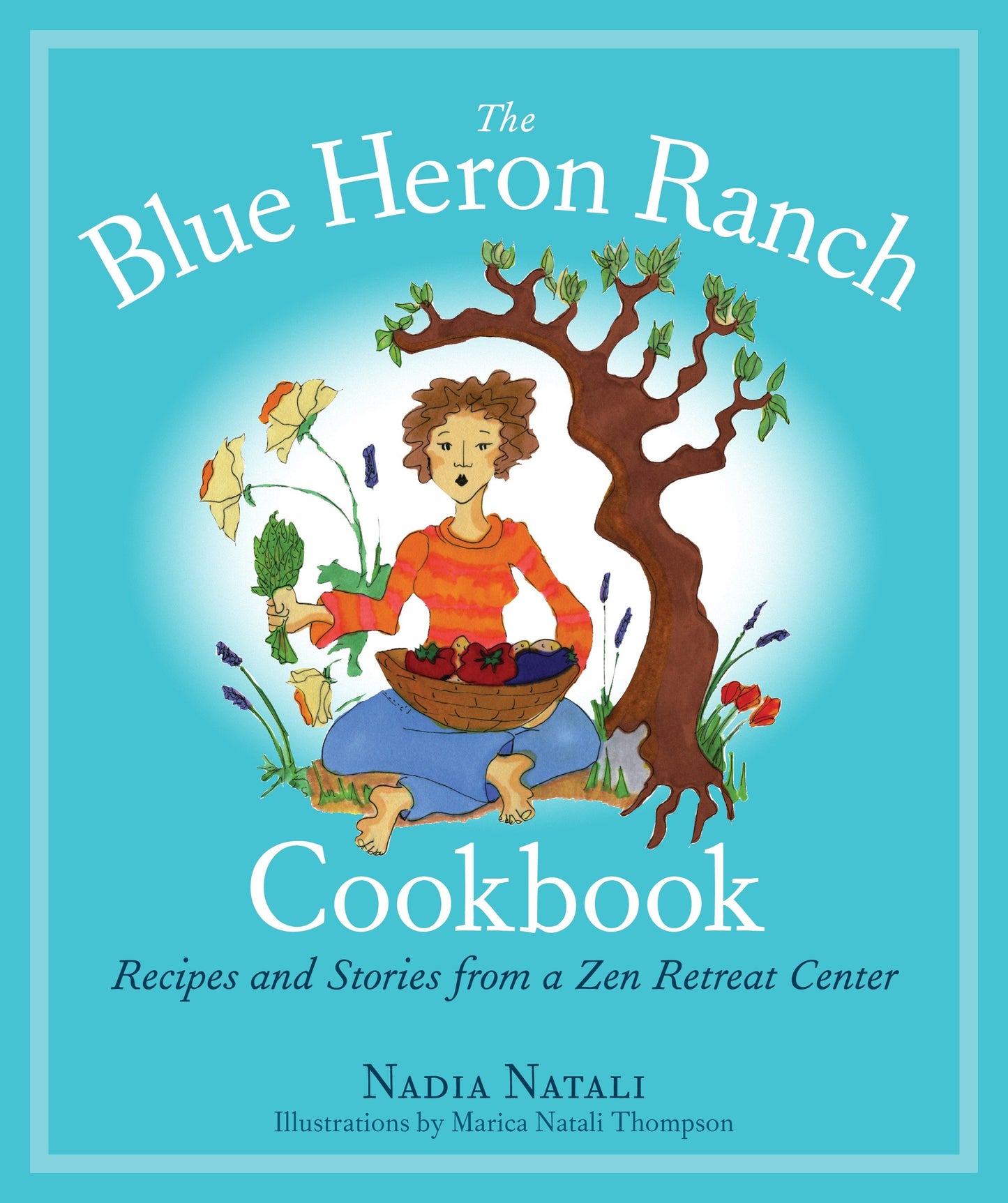 The Blue Heron Ranch Cookbook - Recipes and Stories from a Zen Retreat Center