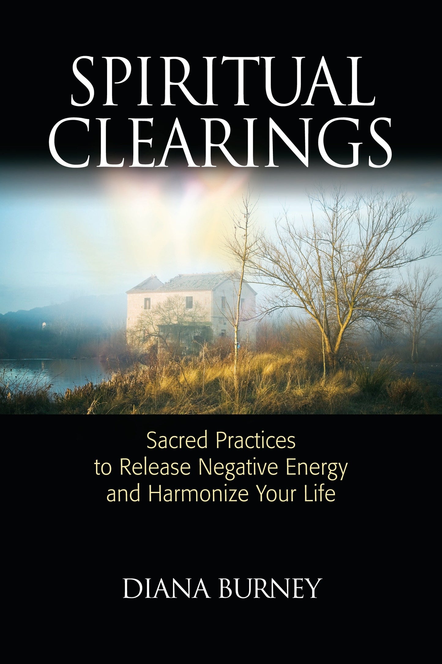 Spiritual Clearings - Sacred Practices to Release Negative Energy and Harmonize Your Life
