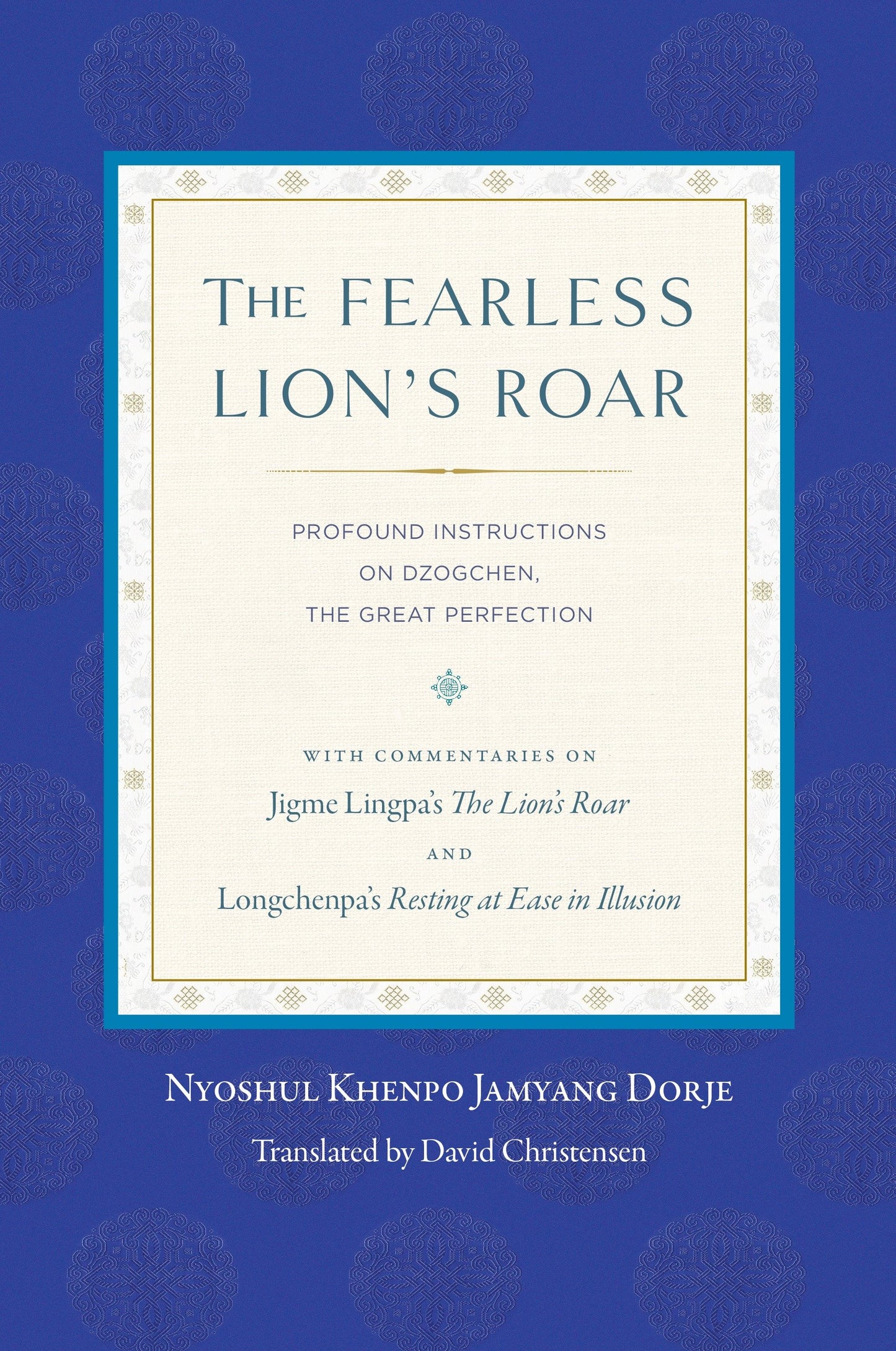 The Fearless Lion's Roar - Profound Instructions on Dzogchen, the Great Perfection