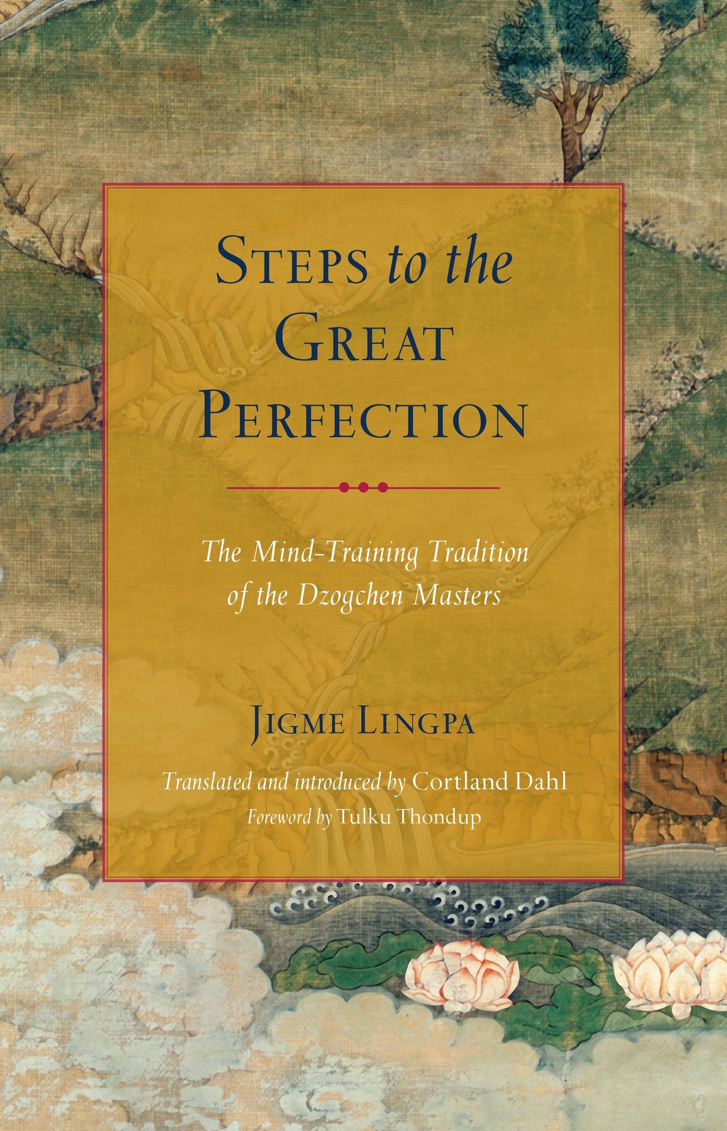Steps to the Great Perfection - The Mind-Training Tradition of the Dzogchen Masters