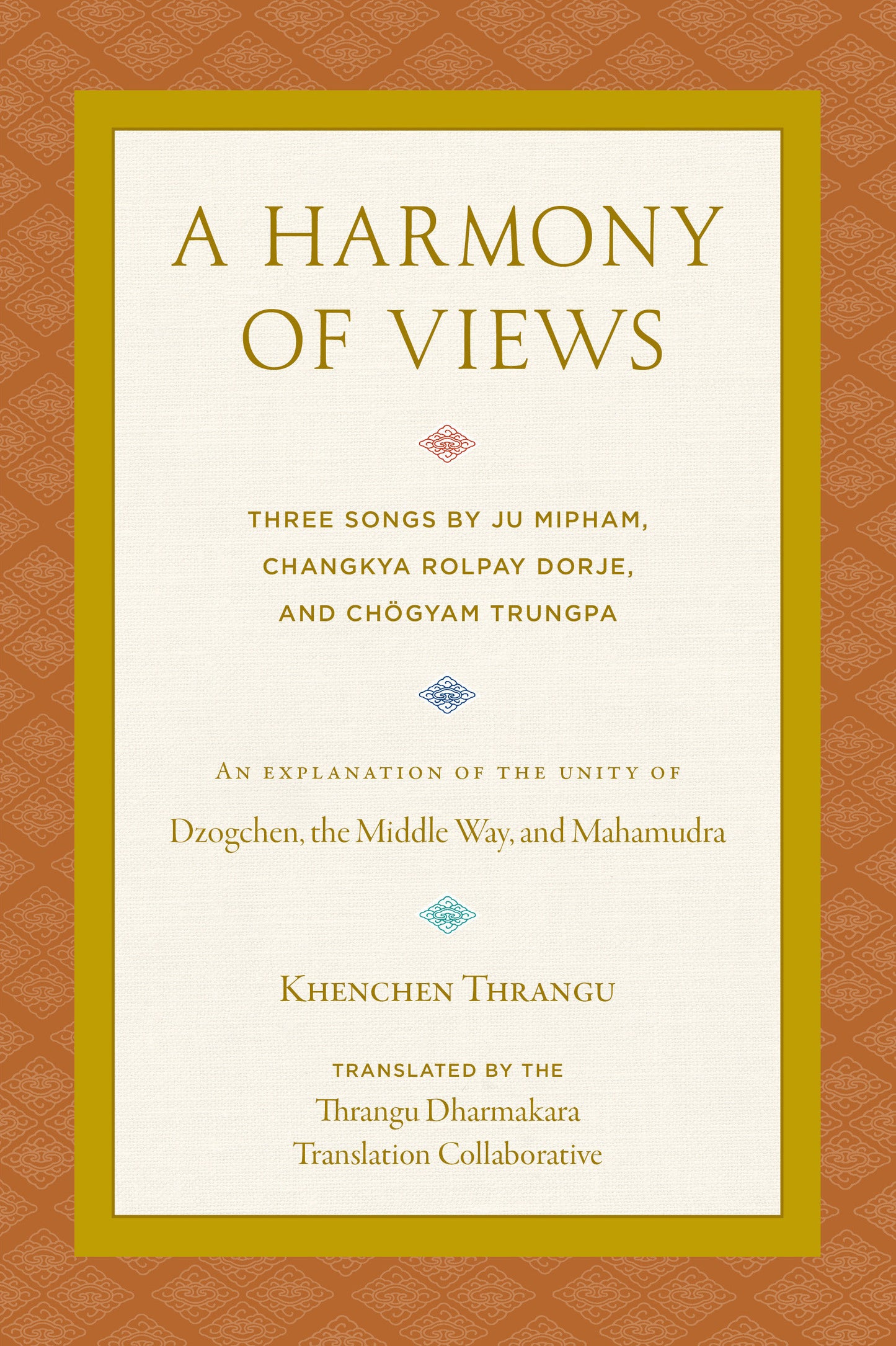 A Harmony of Views - Three Songs by Ju Mipham, Changkya Rolpay Dorje, and Ch�gyam Trungpa